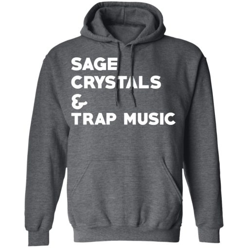 Sage Crytals & Trap Music T-Shirts, Hoodies, Long Sleeve 23