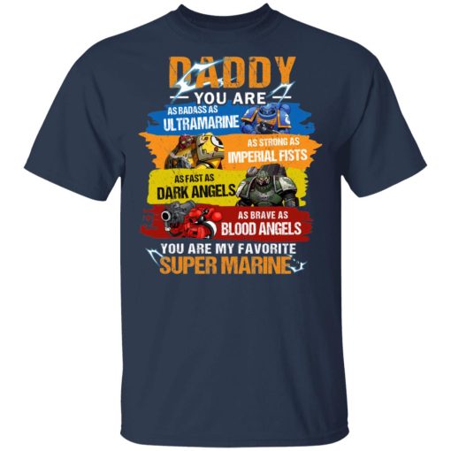 Daddy You Are As Badass As Ultramarine As Strong As Imperial Fists You Are My Favorite Super Marine T-Shirts, Hoodies, Long Sleeve 3