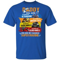 Daddy You Are As Badass As Ultramarine As Strong As Imperial Fists You Are My Favorite Super Marine T-Shirts, Hoodies, Long Sleeve 29