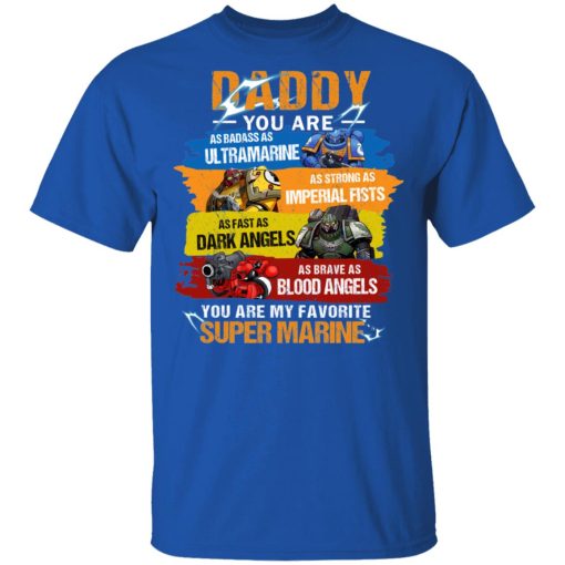 Daddy You Are As Badass As Ultramarine As Strong As Imperial Fists You Are My Favorite Super Marine T-Shirts, Hoodies, Long Sleeve 5