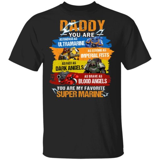 Daddy You Are As Badass As Ultramarine As Strong As Imperial Fists You Are My Favorite Super Marine T-Shirts, Hoodies, Long Sleeve 7