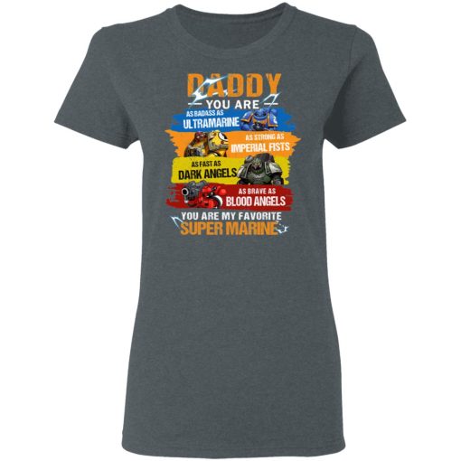 Daddy You Are As Badass As Ultramarine As Strong As Imperial Fists You Are My Favorite Super Marine T-Shirts, Hoodies, Long Sleeve 11