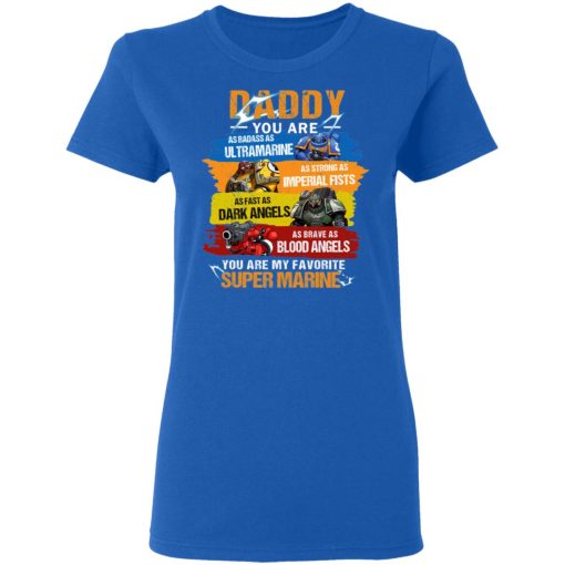 Daddy You Are As Badass As Ultramarine As Strong As Imperial Fists You Are My Favorite Super Marine T-Shirts, Hoodies, Long Sleeve 15