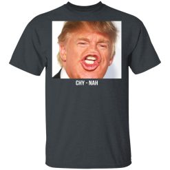 Chy Nah Donald Trump T-Shirts, Hoodies, Long Sleeve 27