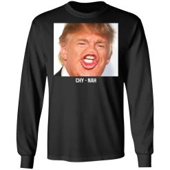 Chy Nah Donald Trump T-Shirts, Hoodies, Long Sleeve 41