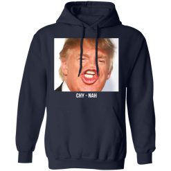 Chy Nah Donald Trump T-Shirts, Hoodies, Long Sleeve 45