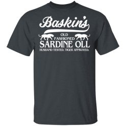 Baskin's Old Fashioned Sardine Oll Husband Tested Tiger Approved T-Shirts, Hoodies, Long Sleeve 27