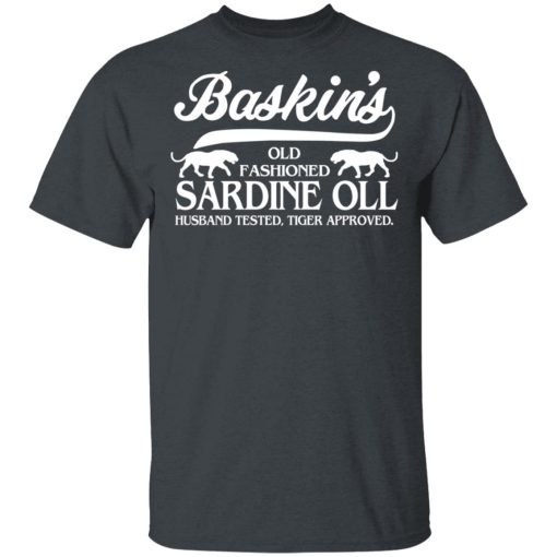 Baskin's Old Fashioned Sardine Oll Husband Tested Tiger Approved T-Shirts, Hoodies, Long Sleeve 3
