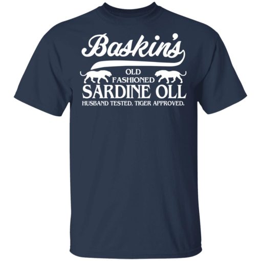 Baskin's Old Fashioned Sardine Oll Husband Tested Tiger Approved T-Shirts, Hoodies, Long Sleeve 5