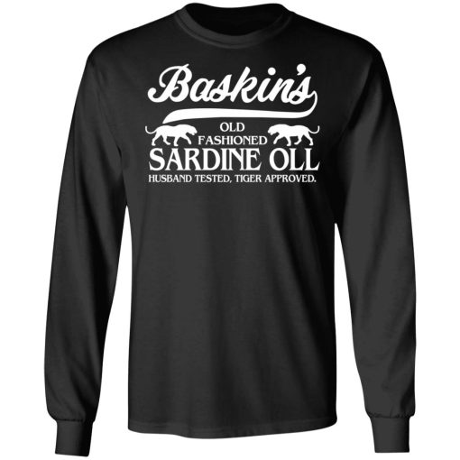 Baskin's Old Fashioned Sardine Oll Husband Tested Tiger Approved T-Shirts, Hoodies, Long Sleeve 17