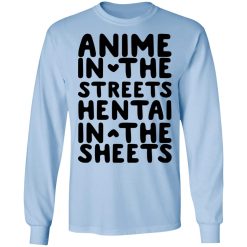 Anime In The Streets Hentai In The Sheets T-Shirts, Hoodies, Long Sleeve 39