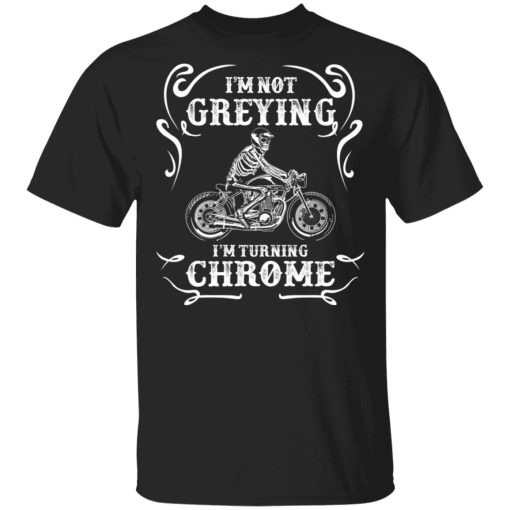 I'm Not Greying I'm Turning Chrome T-Shirts, Hoodies, Long Sleeve 3