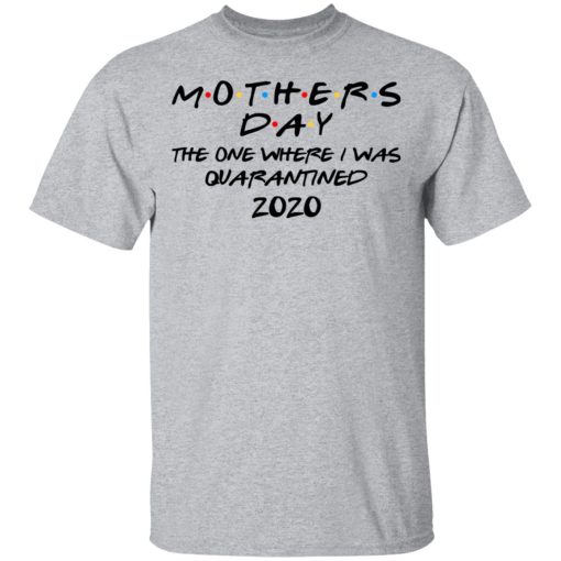 Mothers Day The One Where I Was Quarantined 2020 T-Shirts, Hoodies, Long Sleeve 5