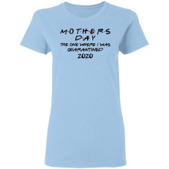 Mothers Day The One Where I Was Quarantined 2020 T-Shirts, Hoodies, Long Sleeve 29