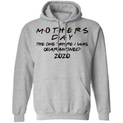 Mothers Day The One Where I Was Quarantined 2020 T-Shirts, Hoodies, Long Sleeve 41