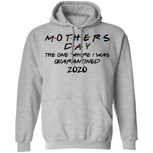 Mothers Day The One Where I Was Quarantined 2020 T-Shirts, Hoodies, Long Sleeve 19