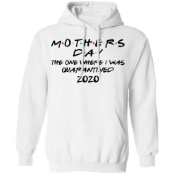 Mothers Day The One Where I Was Quarantined 2020 T-Shirts, Hoodies, Long Sleeve 43