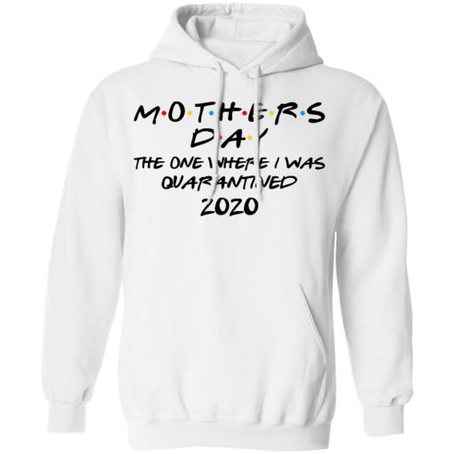 Mothers Day The One Where I Was Quarantined 2020 T-Shirts, Hoodies, Long Sleeve 21