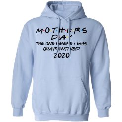 Mothers Day The One Where I Was Quarantined 2020 T-Shirts, Hoodies, Long Sleeve 45