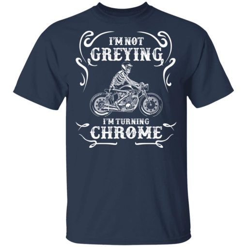 I'm Not Greying I'm Turning Chrome T-Shirts, Hoodies, Long Sleeve 7