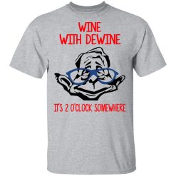 Wine With Dewine It's 2 O'clock Somewhere T-Shirts, Hoodies, Long Sleeve 27