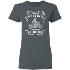 I'm Not Greying I'm Turning Chrome T-Shirts, Hoodies, Long Sleeve 35