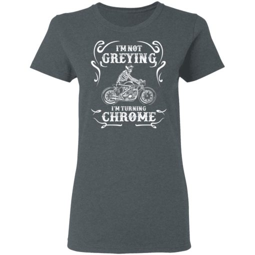 I'm Not Greying I'm Turning Chrome T-Shirts, Hoodies, Long Sleeve 11