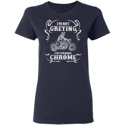 I'm Not Greying I'm Turning Chrome T-Shirts, Hoodies, Long Sleeve 37