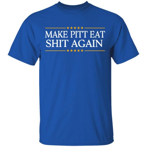 Make Pitt Eat Shit Again T-Shirts, Hoodies, Long Sleeve 7