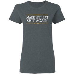 Make Pitt Eat Shit Again T-Shirts, Hoodies, Long Sleeve 35