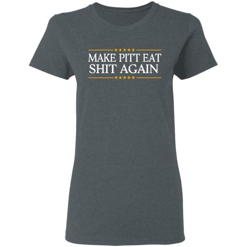 Make Pitt Eat Shit Again T-Shirts, Hoodies, Long Sleeve 11