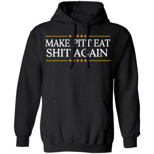 Make Pitt Eat Shit Again T-Shirts, Hoodies, Long Sleeve 19