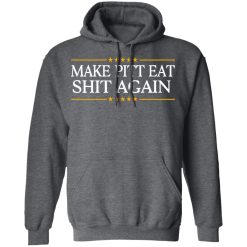 Make Pitt Eat Shit Again T-Shirts, Hoodies, Long Sleeve 47