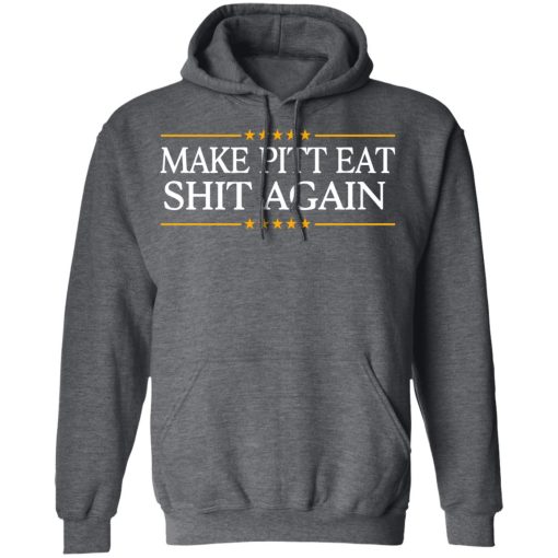 Make Pitt Eat Shit Again T-Shirts, Hoodies, Long Sleeve 23