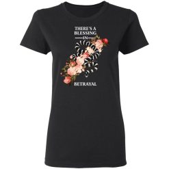 There's A Blessing In Betrayal T-Shirts, Hoodies, Long Sleeve 33