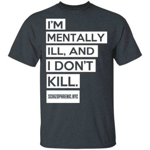 I'm Mentally Ill And I Don't Kill T-Shirts, Hoodies, Long Sleeve 3