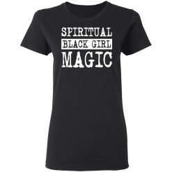Spiritual Black Girl Magic T-Shirts, Hoodies, Long Sleeve 33