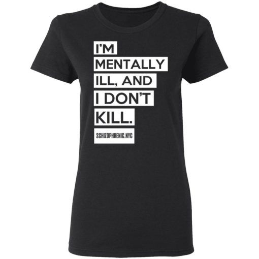 I'm Mentally Ill And I Don't Kill T-Shirts, Hoodies, Long Sleeve 9