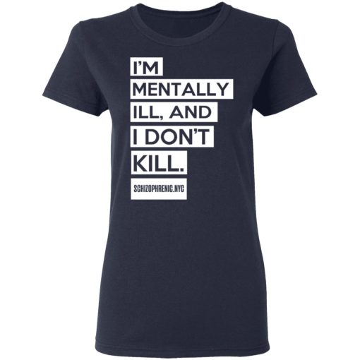 I'm Mentally Ill And I Don't Kill T-Shirts, Hoodies, Long Sleeve 14