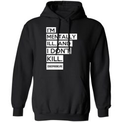I'm Mentally Ill And I Don't Kill T-Shirts, Hoodies, Long Sleeve 44