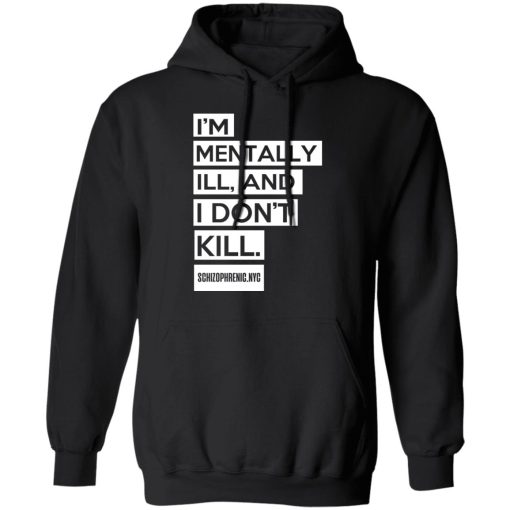 I'm Mentally Ill And I Don't Kill T-Shirts, Hoodies, Long Sleeve 19