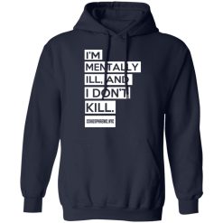I'm Mentally Ill And I Don't Kill T-Shirts, Hoodies, Long Sleeve 46