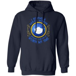 I Became A Mask Maker Because Your Life Is Worth My Time T-Shirts, Hoodies, Long Sleeve 46
