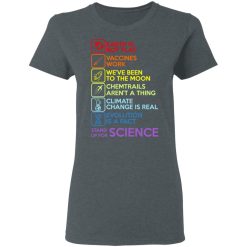 Earth Is Not Flat Vaccines Work We've Been To The Moon Chemtrails Aren't A Thing Climate Change Is Real Evolution Is A Fact Stand Up For Science T-Shirts, Hoodies, Long Sleeve 35