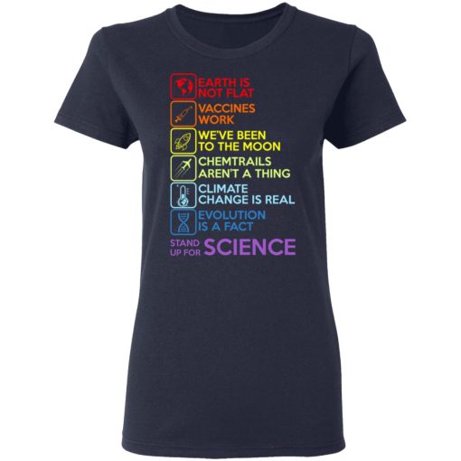 Earth Is Not Flat Vaccines Work We've Been To The Moon Chemtrails Aren't A Thing Climate Change Is Real Evolution Is A Fact Stand Up For Science T-Shirts, Hoodies, Long Sleeve 13