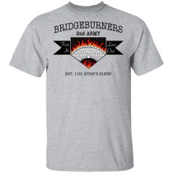 Bridgeburners 2nd Army Est. 1151 Burn's Sleep T-Shirts, Hoodies, Long Sleeve 27