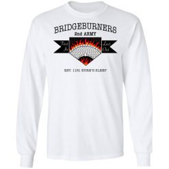 Bridgeburners 2nd Army Est. 1151 Burn's Sleep T-Shirts, Hoodies, Long Sleeve 37