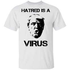 Donald Trump Hatred Is A Virus T-Shirts, Hoodies, Long Sleeve 26