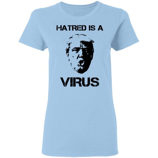 Donald Trump Hatred Is A Virus T-Shirts, Hoodies, Long Sleeve 7