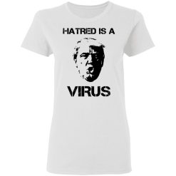 Donald Trump Hatred Is A Virus T-Shirts, Hoodies, Long Sleeve 31